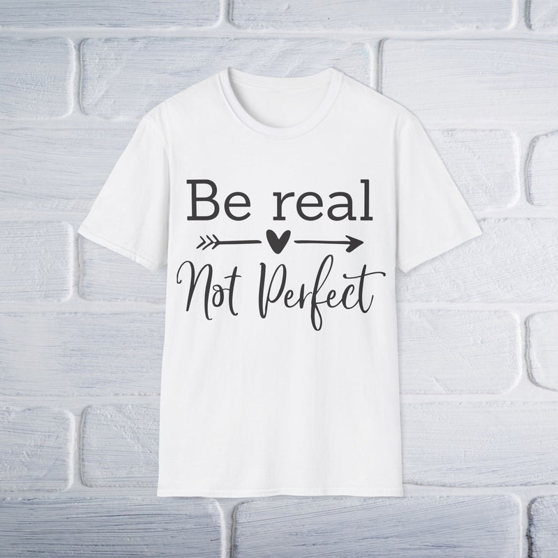 Be Real Not Perfect T-Shirt