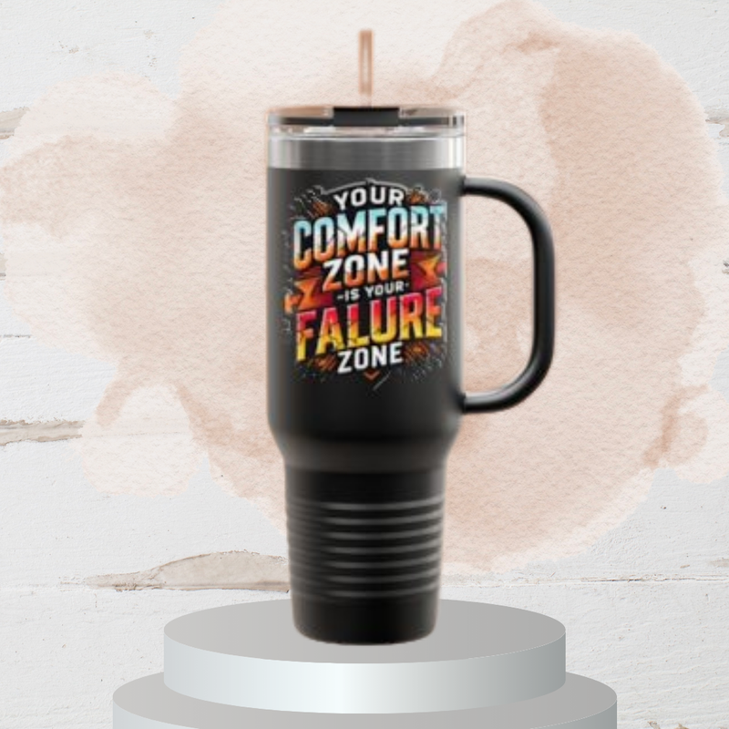 Your Comfort Zone Is Your Failure Zone Insulated Travel Mug, 40oz