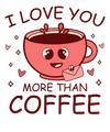 I love you more than coffee