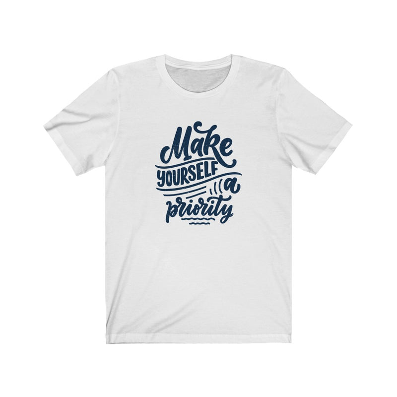 Make Yourself A Priority T-shirt - GULLYDESIGN