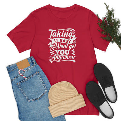 Taking It Easy Won't Take You Anywhere T-shirt - GULLYDESIGN