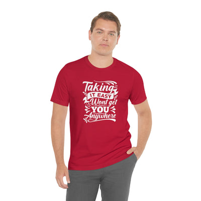 Taking It Easy Won't Take You Anywhere T-shirt - GULLYDESIGN