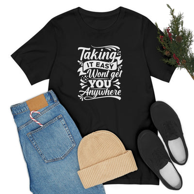 Taking It Easy Won't Take You Anywhere T-shirt - GULLYDESIGN