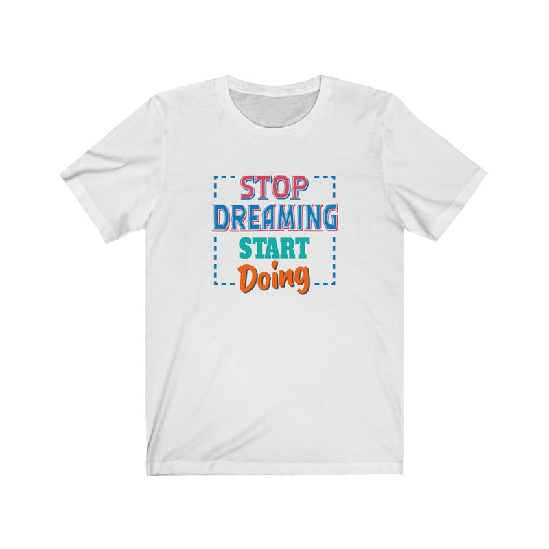 Stop Dreaming Start Doing T-shirt - GULLYDESIGN