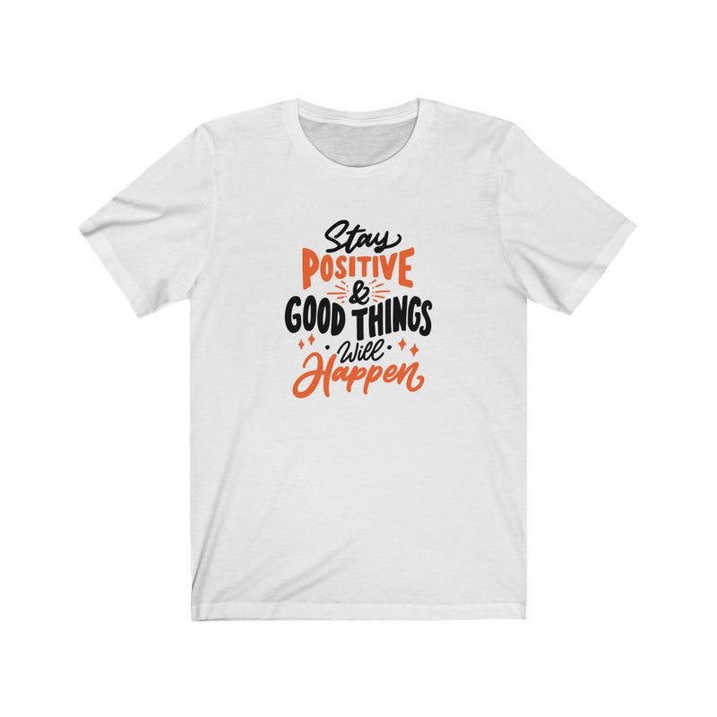 Stay Positive & Good Things Will Happen T-shirt - GULLYDESIGN