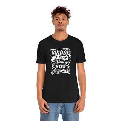 Taking It Easy Won't Take You Anywhere T-shirt - GULLYDESIGN