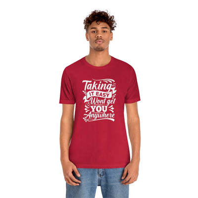 Taking It Easy Won't Take You Anywhere T-shirt - GULLYDESIGN