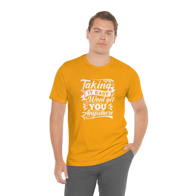 Taking It Easy Won't Take You Anywhere T-shirt - GULLYDESIGN