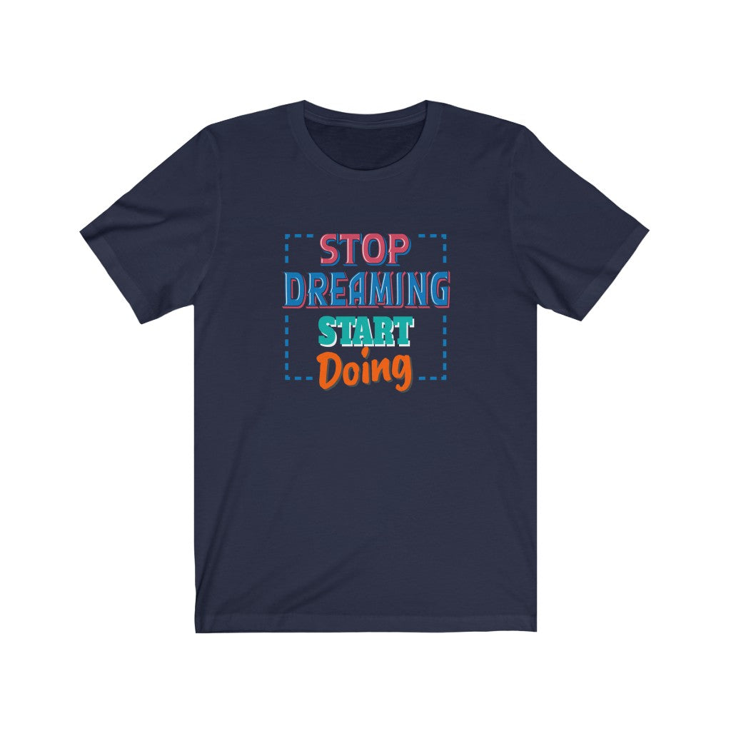 Stop Dreaming Start Doing T-shirt - GULLYDESIGN