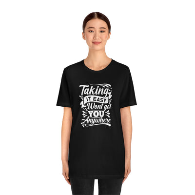 Taking It Easy Won't Take You Anywhere T-shirt - GULLYDESIGN