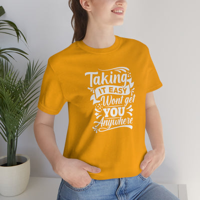 Taking It Easy Won't Take You Anywhere T-shirt - GULLYDESIGN