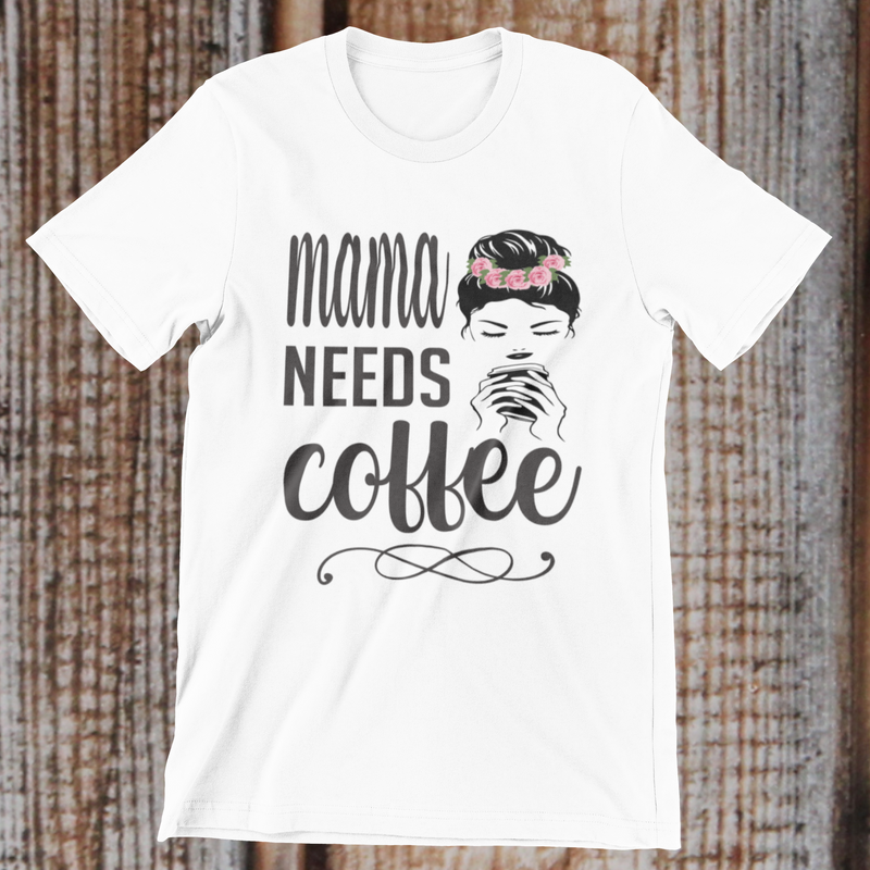 MAMA NEEDS COFFEE